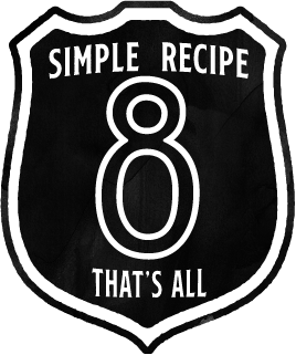 simple recipe. 8 that's all